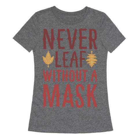 Never Leaf Without A Mask White Print Womens T-Shirt