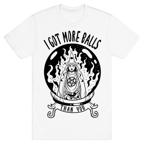 I Got More Balls Than You Witch T-Shirt