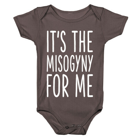 It's the Misogyny for Me Baby One-Piece