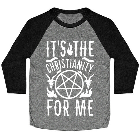 It's the Christianity For Me Baseball Tee