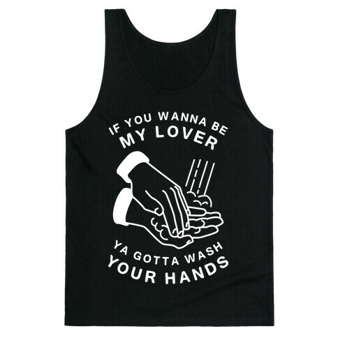 If You Wanna Be My Lover, You Gotta Wash Your Hands Tank Top