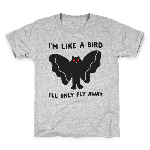 I'm Like A Bird I'll Only Fly Away Mothman Kids T-Shirt