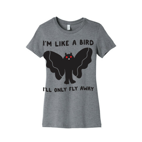 I'm Like A Bird I'll Only Fly Away Mothman Womens T-Shirt