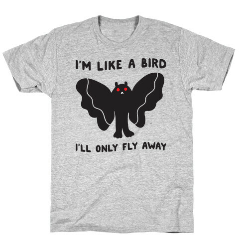 I'm Like A Bird I'll Only Fly Away Mothman T-Shirt