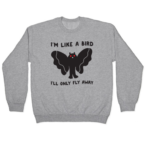 I'm Like A Bird I'll Only Fly Away Mothman Pullover