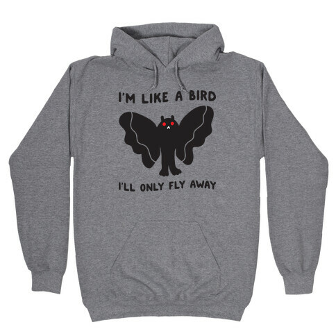 I'm Like A Bird I'll Only Fly Away Mothman Hooded Sweatshirt