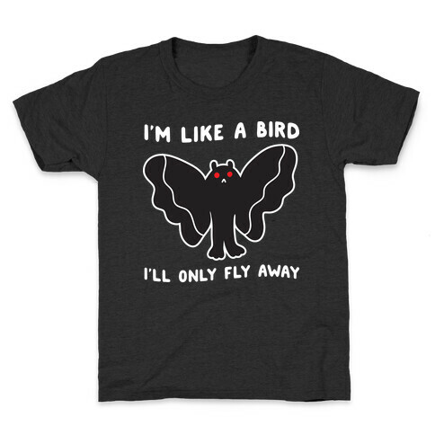 I'm Like A Bird I'll Only Fly Away Mothman Kids T-Shirt