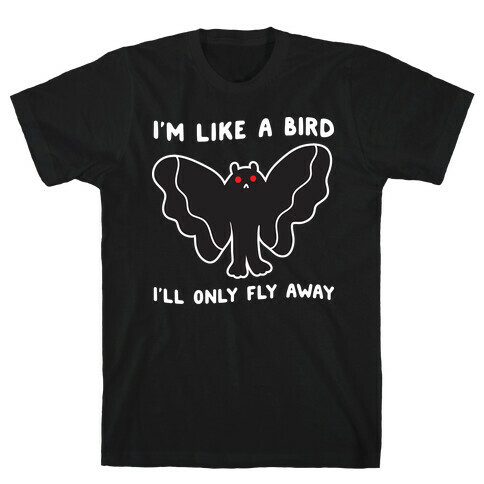 I'm Like A Bird I'll Only Fly Away Mothman T-Shirt