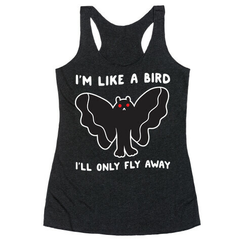 I'm Like A Bird I'll Only Fly Away Mothman Racerback Tank Top