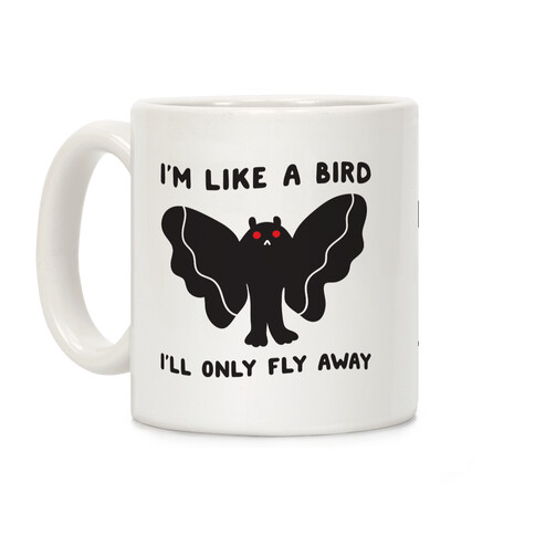 I'm Like A Bird I'll Only Fly Away Mothman Coffee Mug