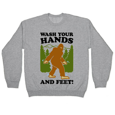 Wash Your Hands and Feet Bigfoot Parody Pullover