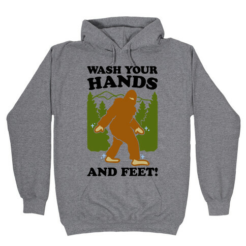 Wash Your Hands and Feet Bigfoot Parody Hooded Sweatshirt