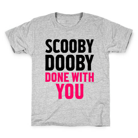 Scooby Dooby Done With You Kids T-Shirt