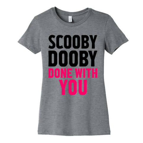 Scooby Dooby Done With You Womens T-Shirt