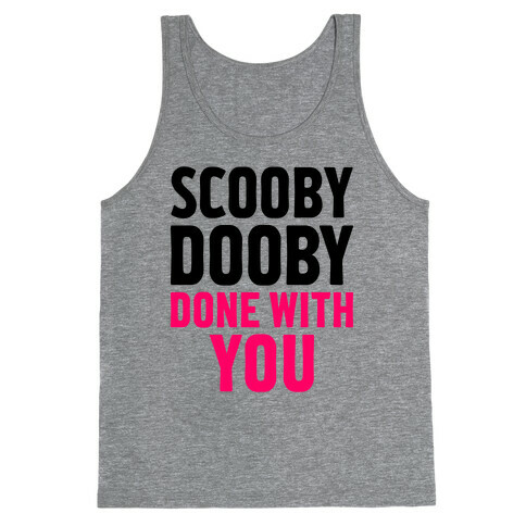 Scooby Dooby Done With You Tank Top