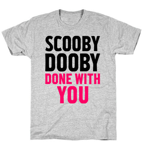 Scooby Dooby Done With You T-Shirt