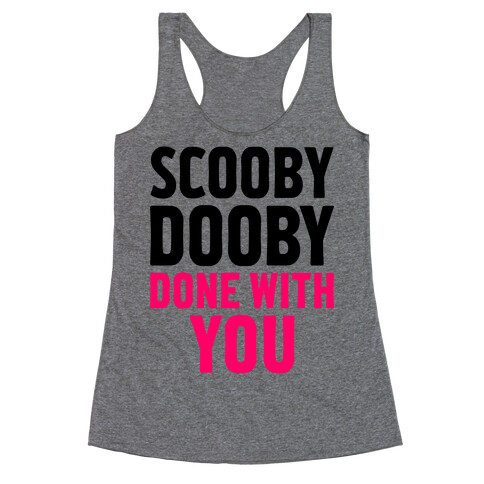 Scooby Dooby Done With You Racerback Tank Top
