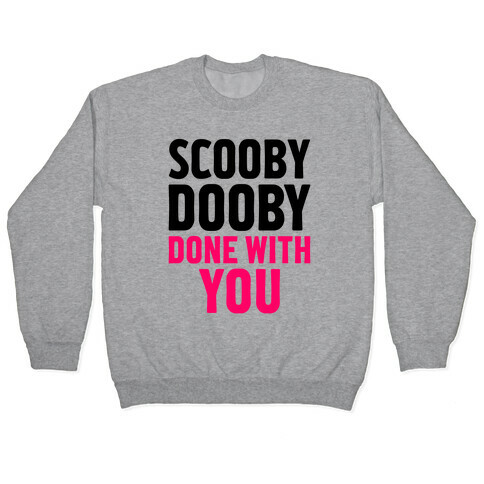 Scooby Dooby Done With You Pullover