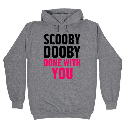 Scooby Dooby Done With You Hooded Sweatshirt