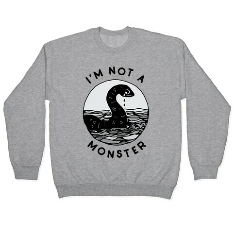 I'm Not a Monster (Nessy)  Pullover