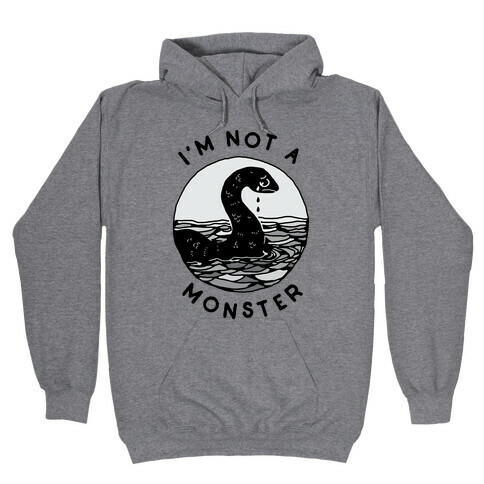 I'm Not a Monster (Nessy)  Hooded Sweatshirt