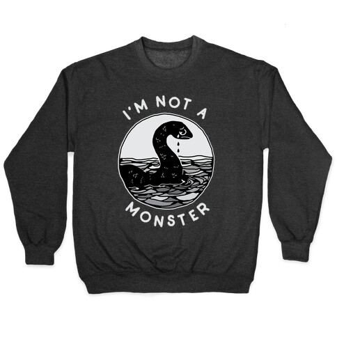 I'm Not a Monster (Nessy)  Pullover