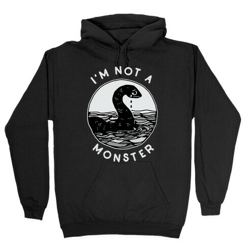 I'm Not a Monster (Nessy)  Hooded Sweatshirt