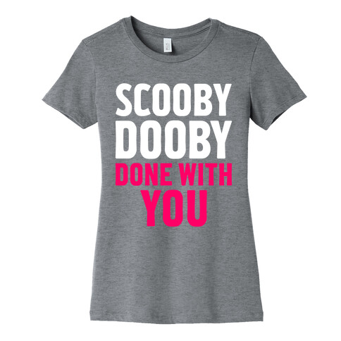 Scooby Dooby Done With You Womens T-Shirt