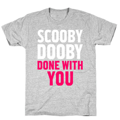 Scooby Dooby Done With You T-Shirt