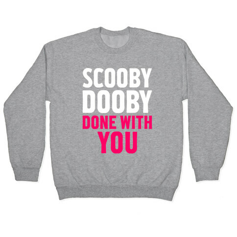 Scooby Dooby Done With You Pullover