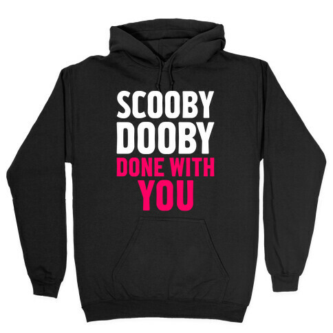 Scooby Dooby Done With You Hooded Sweatshirt