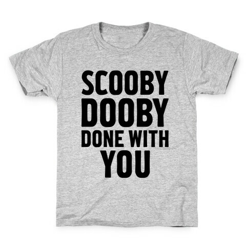 Scooby Dooby Done With You Kids T-Shirt