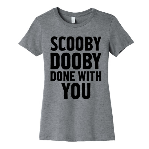 Scooby Dooby Done With You Womens T-Shirt