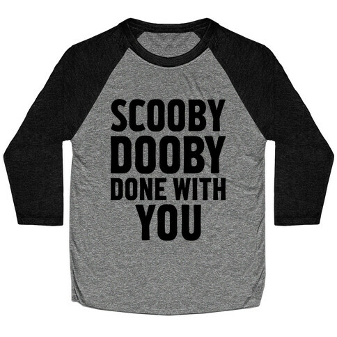 Scooby Dooby Done With You Baseball Tee