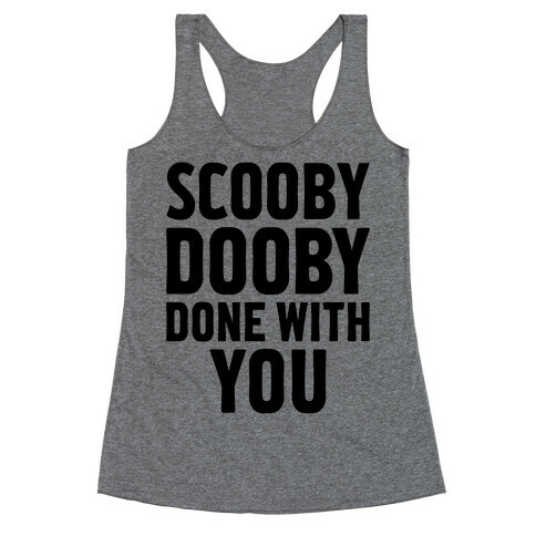 Scooby Dooby Done With You Racerback Tank Top