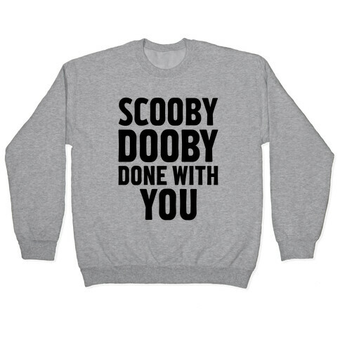 Scooby Dooby Done With You Pullover