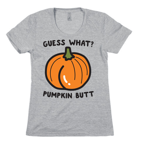 Guess What? Pumpkin Butt Womens T-Shirt