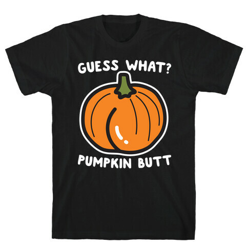 Guess What? Pumpkin Butt T-Shirt