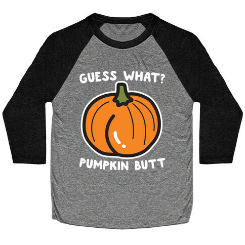 Guess What? Pumpkin Butt Baseball Tee