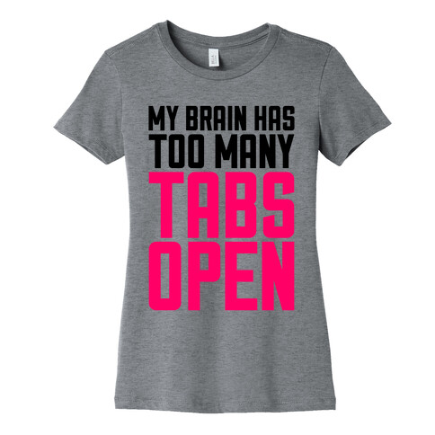 My Brain Has Too Many Tabs Open Womens T-Shirt