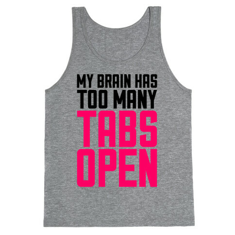 My Brain Has Too Many Tabs Open Tank Top
