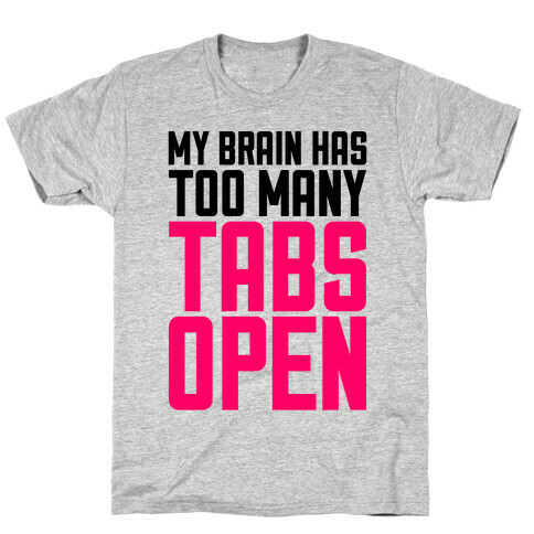 My Brain Has Too Many Tabs Open T-Shirt