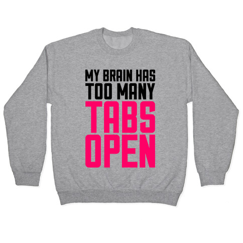 My Brain Has Too Many Tabs Open Pullover