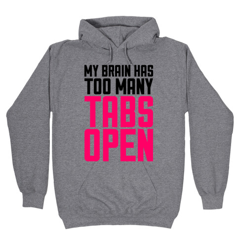 My Brain Has Too Many Tabs Open Hooded Sweatshirt