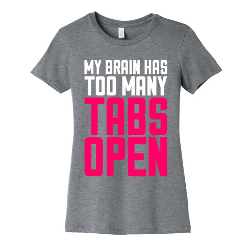 My Brain Has Too Many Tabs Open Womens T-Shirt