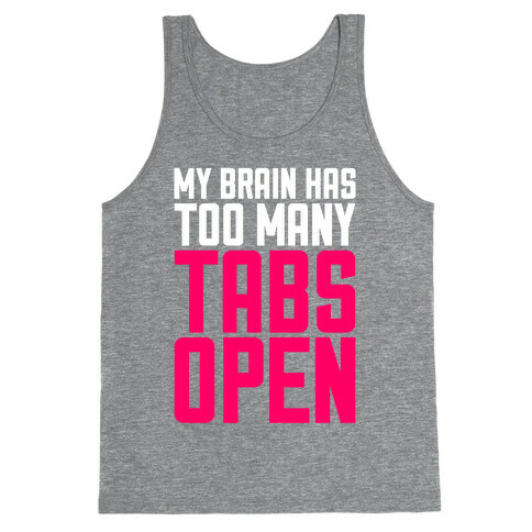 My Brain Has Too Many Tabs Open Tank Top