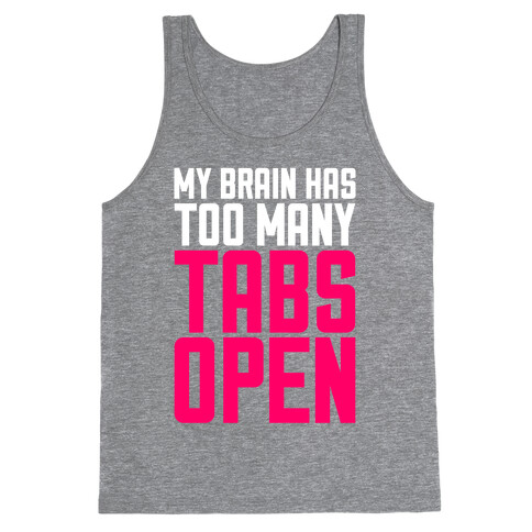 My Brain Has Too Many Tabs Open Tank Top