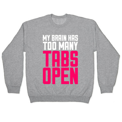 My Brain Has Too Many Tabs Open Pullover