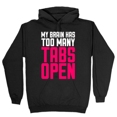 My Brain Has Too Many Tabs Open Hooded Sweatshirt