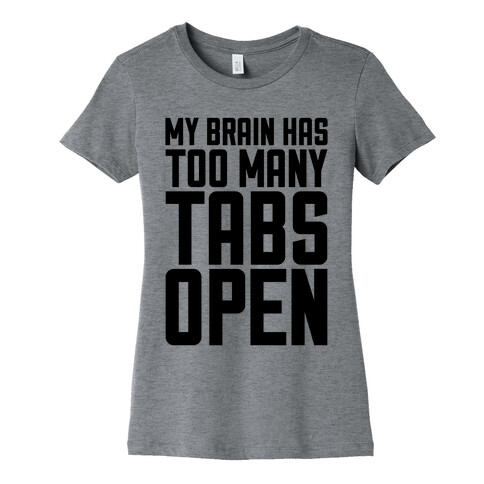 My Brain Has Too Many Tabs Open Womens T-Shirt